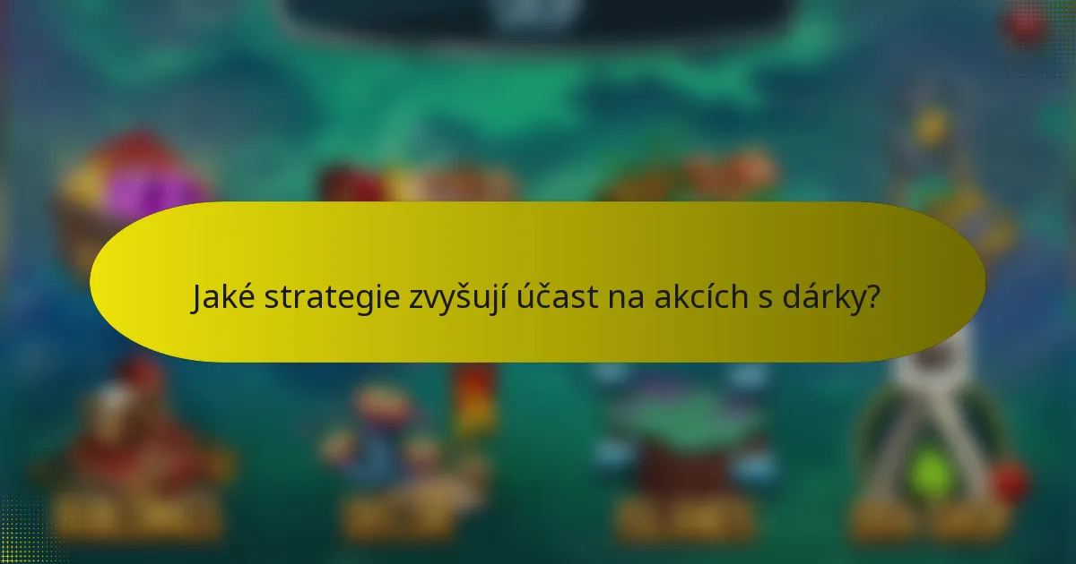Jaké strategie zvyšují účast na akcích s dárky?