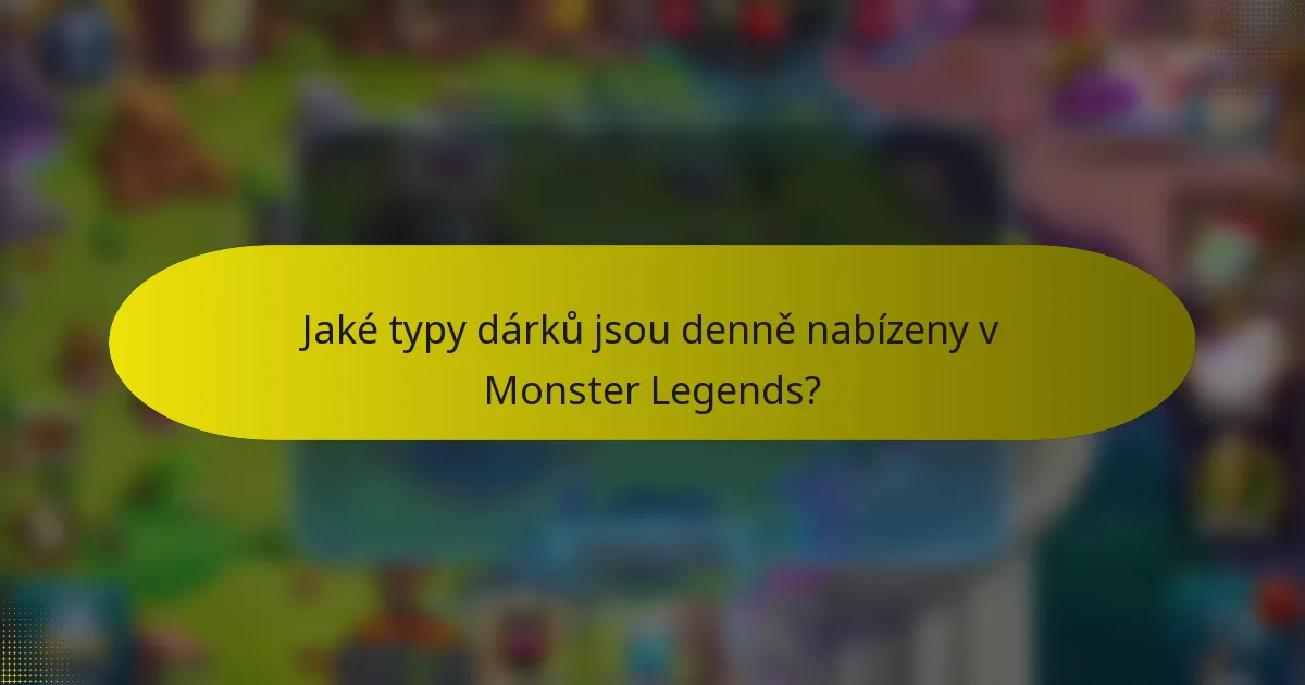 Jaké typy dárků jsou denně nabízeny v Monster Legends?