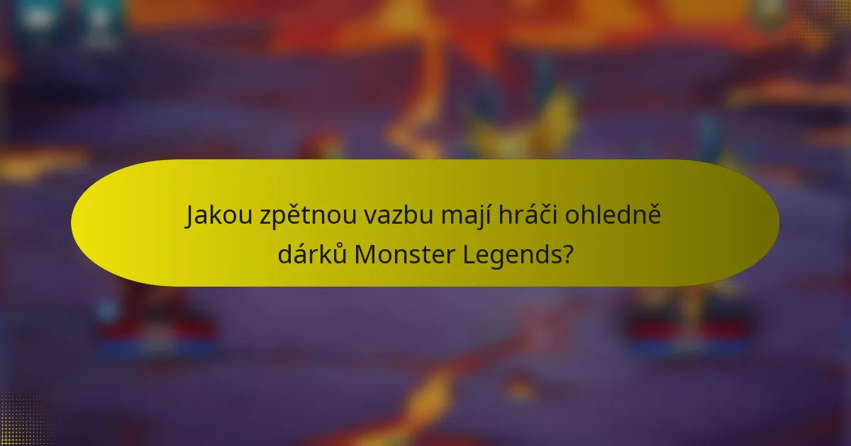Jakou zpětnou vazbu mají hráči ohledně dárků Monster Legends?