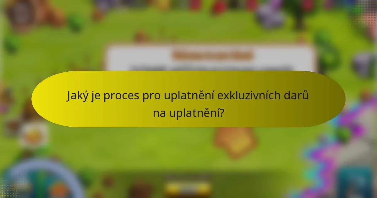 Jaký je proces pro uplatnění exkluzivních darů na uplatnění?