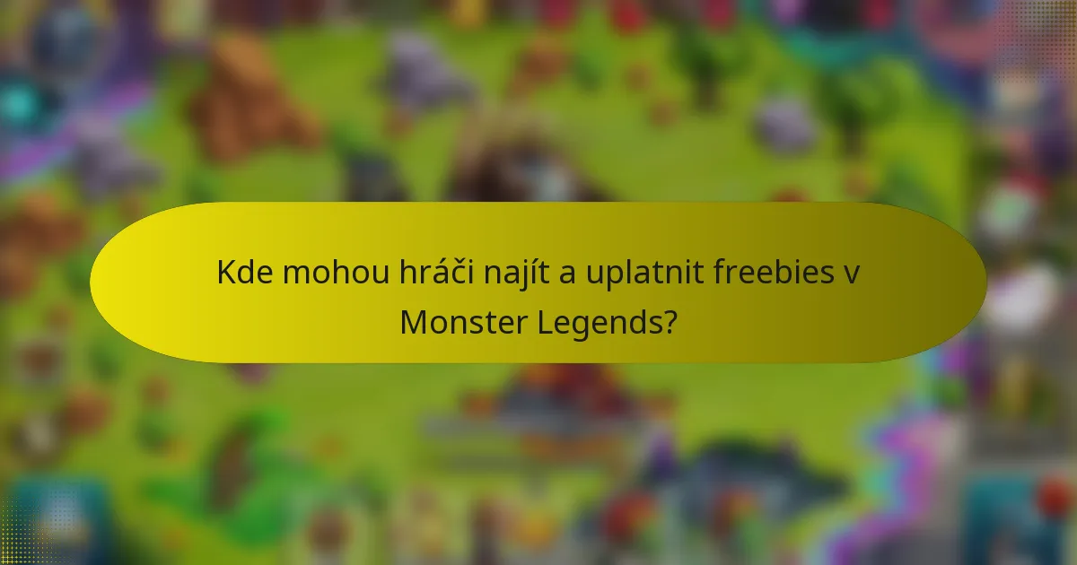 Kde mohou hráči najít a uplatnit freebies v Monster Legends?