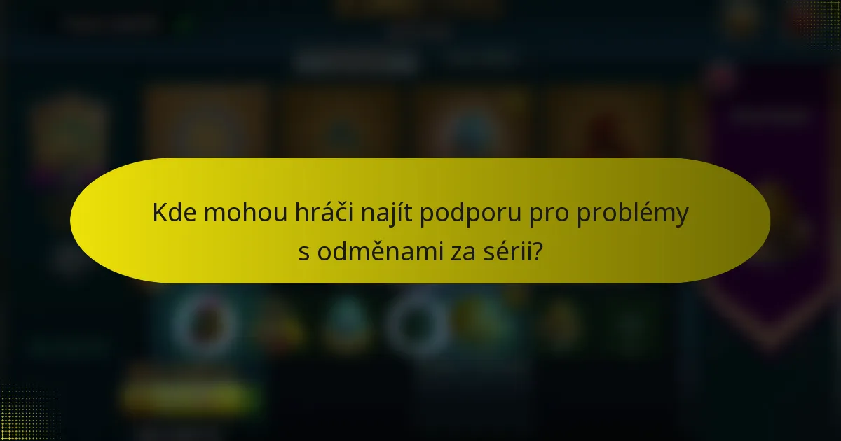 Kde mohou hráči najít podporu pro problémy s odměnami za sérii?