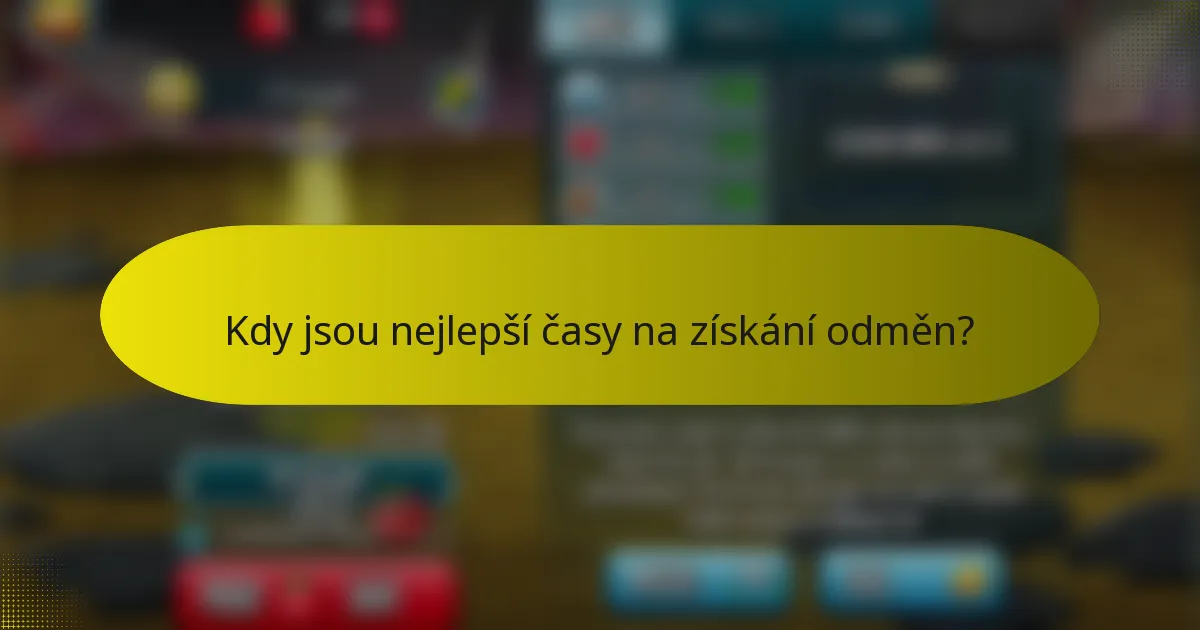 Kdy jsou nejlepší časy na získání odměn?