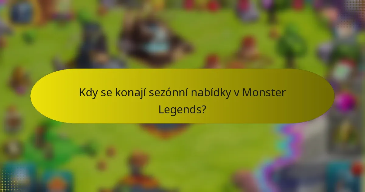 Kdy se konají sezónní nabídky v Monster Legends?